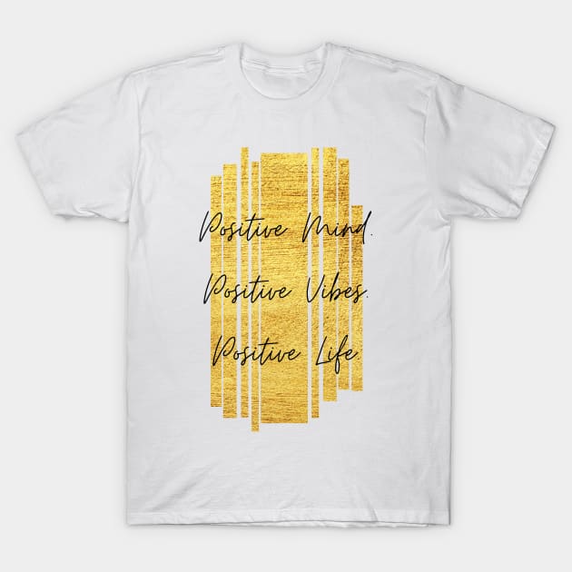 Positive Mind. Positive Vibes. Positive Life. Inspiring Gift T-Shirt by nathalieaynie